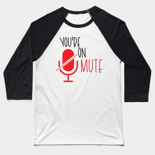 You're on Mute Baseball T-Shirt by Pink Anchor Digital